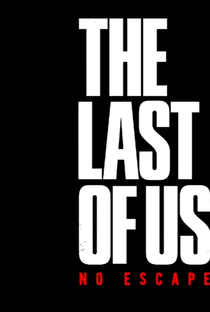 The Last of Us - No Escape - Poster / Capa / Cartaz - Oficial 1