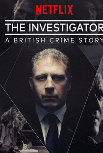 The Investigator: A British Crime Story (1ª Temporada) - Poster / Capa / Cartaz - Oficial 1