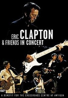 Eric Clapton & Friends in Concert: A Benefit for the Crossroads Centre at Antigua