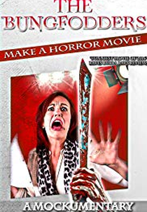 The Bungfodders Make a Horror Movie: A Mockumentary (The Bungfodders Make a Horror Movie: A Mockumentary)
