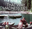 That Way Madness Lies...