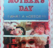 Mother’s Day: What a Horror!