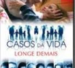 Casos da Vida – Longe Demais