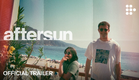 AFTERSUN | Official Trailer | Coming Soon