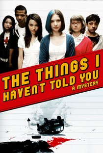 The Things I Haven't Told You - Poster / Capa / Cartaz - Oficial 1