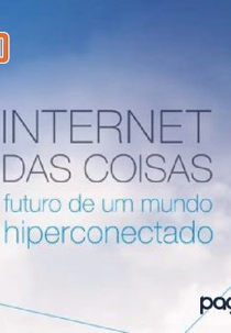 Internet das Coisas: futuro de um mundo hiperconectado (Internet of Things, future of hyperconnected world)