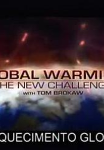 Aquecimento Global (Global Warming: The New Challenge with Tom Brokaw)