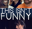 This Isn't Funny