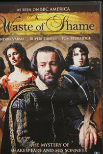 A Waste of Shame: The Mystery of Shakespeare and His Sonnets - Poster / Capa / Cartaz - Oficial 1
