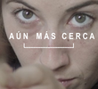 Aún Más Cerca