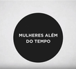 Mulheres Além do Tempo