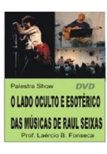 O Lado Oculto e Esotérico das Músicas de Raul Seixas (O Lado Oculto e Esotérico das Músicas de Raul Seixas)