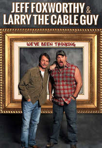 Jeff Foxworthy & Larry the Cable Guy: We've Been Thinking... (Jeff Foxworthy & Larry the Cable Guy: We've Been Thinking...)