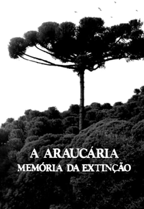A Araucária - Memória da Extinção (A Araucária - Memória da Extinção)