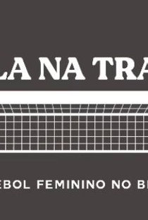 BOLA NA TRAVE: O FUTEBOL FEMININO NO BRASIL - Poster / Capa / Cartaz - Oficial 1