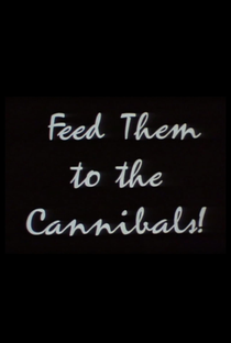 Feed Them to the Cannibals! - Poster / Capa / Cartaz - Oficial 1