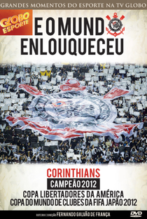 Globo Esporte: E o Mundo Enlouqueceu - Corinthians Campeão 2012 - Poster / Capa / Cartaz - Oficial 1