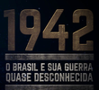 1942 - O Brasil e sua guerra quase desconhecida