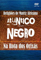 Atlântico Negro - Na Rota dos Orixás