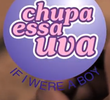 Chupa Essa Uva: If I Were a Boy