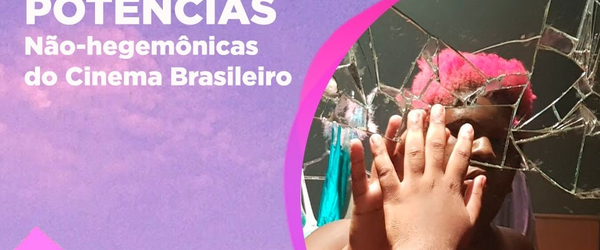 MARSHA! indica: Potências Não-hegemônicas do Cinema Brasileiro