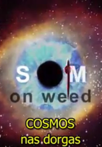 Cosmos nas Drogas (Cosmos on Weed)