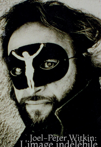 Joel-Peter Witkin - L'image indélébile (Joel-Peter Witkin - L'image indélébile)