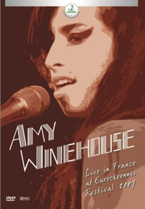 Amy Winehouse - Live In France At Eurockeennes (AMY WINEHOUSE - LIVE IN FRANCE AT EUROCKEENNES)