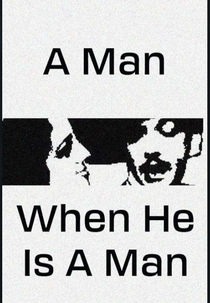 A Man, When He Is a Man (El hombre, cuando es hombre)