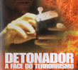 Detonador - A Face do Terrorismo