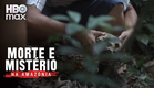 Morte e Mistério na Amazônia | Trailer Oficial | HBO Max