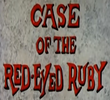 Case of the Red-Eyed Ruby