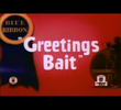 Greetings Bait