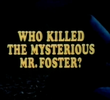 Quem Matou o Misterioso Mr. Foster?