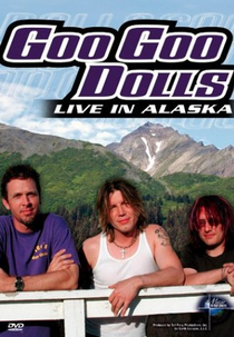 Goo Goo Dolls - Music In High Places: Live In Alaska (Goo Goo Dolls - Music In High Places: Live In Alaska)