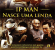Ip Man: Nasce Uma Lenda