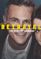 Traição - O Marido Perfeito (Betrayal: The Perfect Husband)
