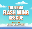 The Great Flash Wing Rescue