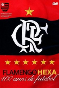 Flamengo Hexa - 100 Anos de Futebol - Poster / Capa / Cartaz - Oficial 1