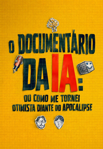 O Documentário da IA: Ou Como Me Tornei Otimista Diante do Apocalipse (The AI Doc: Or How I Became an Apocaloptimist)