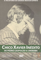Chico Xavier Inédito - De Pedro Leopoldo a Uberaba (Chico Xavier Inédito - De Pedro Leopoldo a Uberaba)