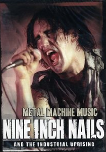 Metal Machine Music: Nine Inch Nails and the Industrial Uprising (Metal Machine Music: Nine Inch Nails and the Industrial Uprising)