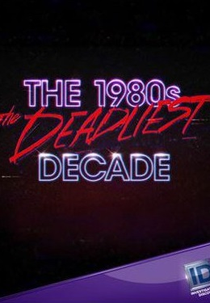 O Lado Obscuro dos Anos 80 (1ª Temporada) (The 1980s: The Deadliest Decade (Season 1))
