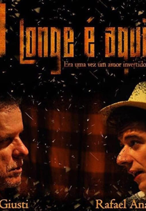 O Longe é Aqui (O Longe é Aqui - Era Uma Vez um Amor Invertido)