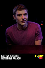 Go F*ck Yourself with Dave Franco (Funny or Die: Go F*ck Yourself with Dave Franco)