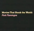 Movies That Shook the World: Pink Flamingos