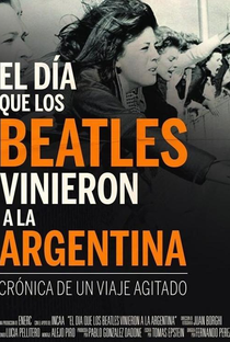 El Día que Los Beatles Vinieron a La Argentina - Poster / Capa / Cartaz - Oficial 1