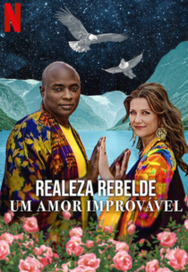 Realeza Rebelde: Um Amor Improvável (Rebel Royals: An Unlikely Love Story)