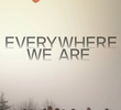Everywhere We Are
