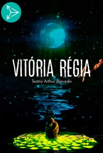 Vitória Régia - Teatro Arthur Azevedo - Poster / Capa / Cartaz - Oficial 1